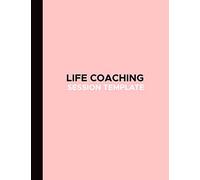 Life Coaching Session Template: All-in one Coach Organiser Schedule Dairy, Life Coaching Session Appointment Planner, Guide Organizer, Log Book Gifts for Coaches, Mentors( Life Coaching Log)