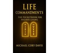 LIFE COMMANDMENTS: Life: Commandments - 31 Daily Practices to Reclaim Your Energy, Focus, and Power