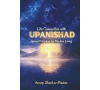 LIFE CONNECTION WITH UPANISHAD: ANCIENT WISDOM FOR MODERN LIVING