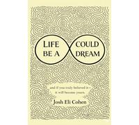 Life could be a dream: and if you truly believed it - it will become yours