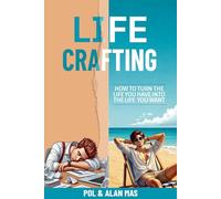 Life Crafting: How to turn the life you have into the life you want