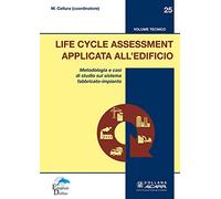 Life Cycle Assessment applicata all'edificio. Metodologia e casi di studio sul sistema fabbricato-impianto