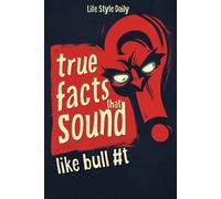 Life Daily Style True Facts That Sound Like Bull #t (Tascabile)