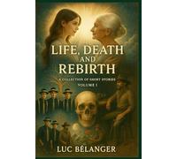 Life, Death and Rebirth - A collection of short stories: Volume 1
