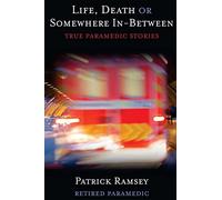 Life Death or Somewhere In-between: True Paramedic Stories