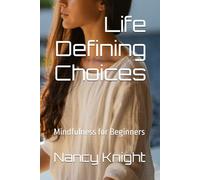 Life Defining Choices: Mindfulness for Beginners