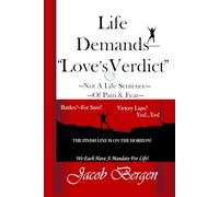 Life Demands Love's Verdict: Not A Life Sentence of Pain or Fear Update