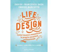 Life Design. Come trovare e monetizzare la propria vocazione professionale