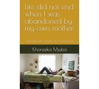 Life did not end when i was abandoned by my own mother: Finding light after a childhood of abandonment