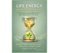 Life Energy Spending Journal: Track Expenses, Rate Fulfillment, and Align Money with Your True Values: Guided Monthly Planner with Life Energy ... Consumption Prompts for Financial Freedom