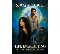 LIFE EVERLASTING: A STORY THAT SPANS THE AGES
