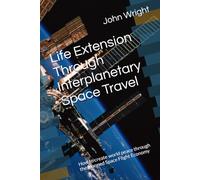 Life Extension Through Interplanetary Space Travel: How to create world peace through the Manned Space Flight Economy