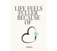 Life Feels Fuller With Paws: A Lined Notebook for Pet Lovers Journaling, Notes, School, Work & Pet Memories