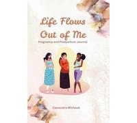 Life flows Out of ME: Pregnancy and Postpartum Journal
