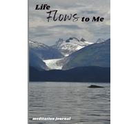 Life Flows to Me: A Journal for Meditation
