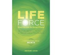 Life force. I super poteri della mente. Guarire con la forza vitale. Con C...