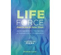 Life force. Il potere del Prana. Guarire con la forza vitale. Insegnamenti e tecniche di Paramhansa Yogananda. Ediz. integrale. Con contenuti extra