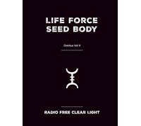 Life Force Seed Body: Detritus Vol 4