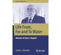 Life From, For and To Water: Memoirs of Janos J. Bogardi