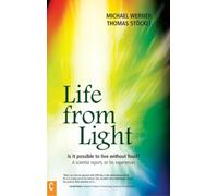 Life from Light: Is It Possible to Live Without Food? a Scientist Reports on His Experiences