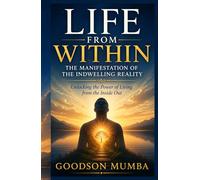 Life From Within: The Manifestation of the Indwelling Reality