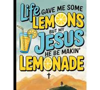 Life Gave Me Lemons But My Jesus He Be Makin’ Lemonade College Ruled Composition Notebook: Funny Faith Journal for Christian Women, Teens, and Prayer Writers