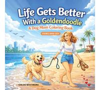 Life Gets Better With a Goldendoodle: Stress Relieving Coloring Book for Dog Moms - A Hilarious and Relaxing Gift for Women Perfect for Birthdays, Mothers Day and Beyond