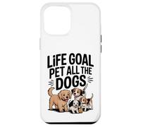 Life Goal Pet All The Dogs Divertente amante dei cani Custodia per iPhone 12 Pro Max