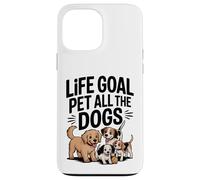 Life Goal Pet All The Dogs Divertente amante dei cani Custodia per iPhone 13 Pro Max
