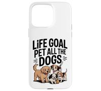 Life Goal Pet All The Dogs Divertente amante dei cani Custodia per iPhone 15 Pro Max