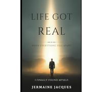 Life Got Real: When Everything Fell Apart, I Finally Found Myself