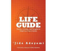 Life Guide: Stories, Lessons, and Insights to Empower Your Journey