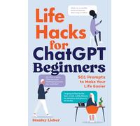 Life Hacks for ChatGPT Beginners: 501 Gen AI Prompts to Make Your Life Easier
