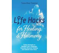 Life Hacks for Healing & Harmony: Coping Strategies to Navigate Life’s Challenges, Overcome Distorted Thinking, and Cultivate Inner Peace