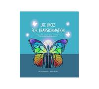 Life Hacks for Transformation: A Visual Journey through Mindset, Habits and Skills for Personal Growth and Success