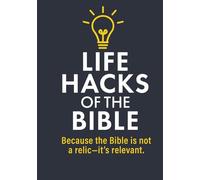 Life Hacks Of The Bible: Because The Bible Isn't a Relic... It's Relevant
