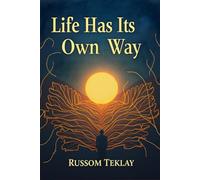 Life Has Its Own Way: Embracing the Unpredictable Journey of Self-Discovery, Resilience, and Purpose