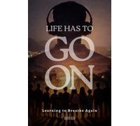 LIFE HAS TO GO ON: Learning to Breathe Again