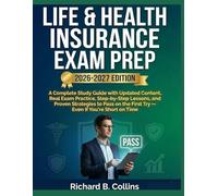 Life & Health Insurance Exam Prep 2026-2027: A Complete Study Guide with Updated Content, Real Exam Practice, Step-by-Step Lessons, and Proven ... the First Try - Even If You’re Short on Time