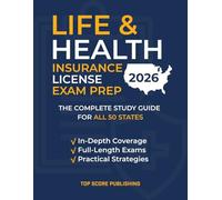 Life & Health Insurance License Exam Prep: The Complete Study Guide for All 50 States - In-Depth Coverage, Full-Length Exams, and Practical Strategies to Pass on Your First Attempt
