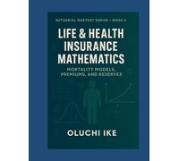 Life & Health Insurance Mathematics: Mortality Models, Premiums, and Reserves