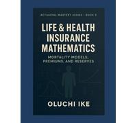 Life & Health Insurance Mathematics: Mortality Models, Premiums, and Reserves