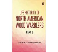 Life Histories of North American Wood Warblers Part 1