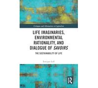 Life Imaginaries, Environmental Rationality, and Dialogue of Savoirs: The Sustainability of Life