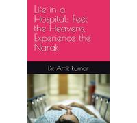 Life in a Hospital: Feel the Heavens, Experience the Narak