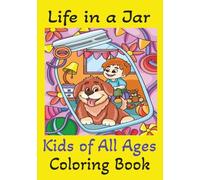 Life in a Jar, Kids of All Ages Coloring Book: Great size, 7 x 10 inches, professionally drawn characters and backgrounds, Great for kids of all ages, at home, even make your sitter's job easier.