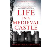 Life in a Medieval Castle: The Definitive Social History and Reference on Daily