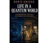 LIFE IN A QUANTUM WORLD: SCHRÖDINGER AND THE MYSTERIES OF EXISTENCE