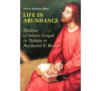 Life in Abundance: Studies of John's Gospel in Tribute to Raymond E. Brown...