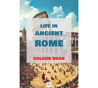 Life in Ancient ROME: Colour Book, EveryDay Life, Gladiator Scene, Ancient Square and Colosseum, Large Print - 6x9 in, 50 pages
